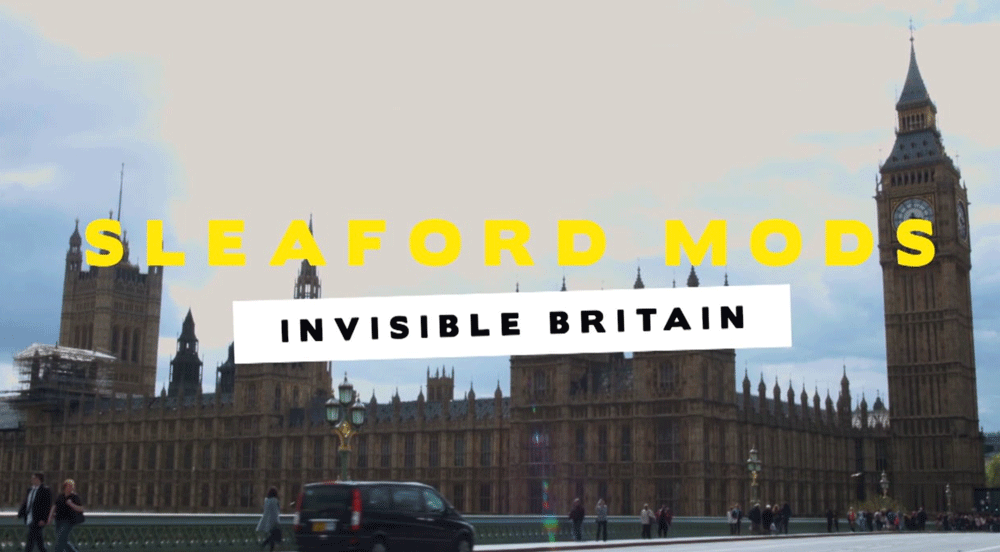 Sleaford Mods: Invisible Britain - Portrait of a Country on the Verge of a Nervous Breakdown